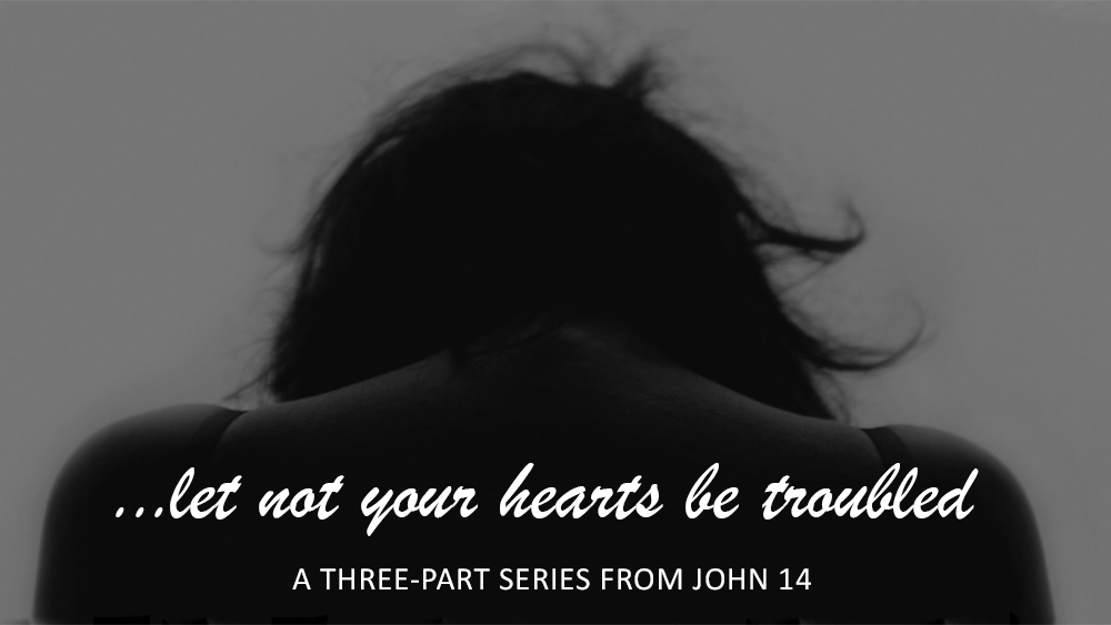 Let Not Your Hearts Be Troubled